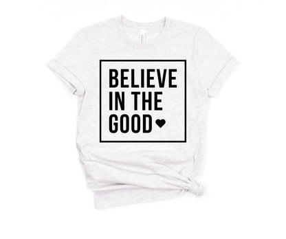"Believe in the Good" T-Shirt