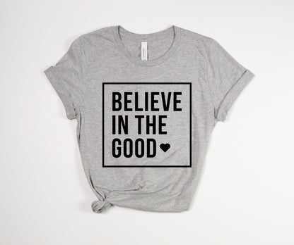 "Believe in the Good" T-Shirt
