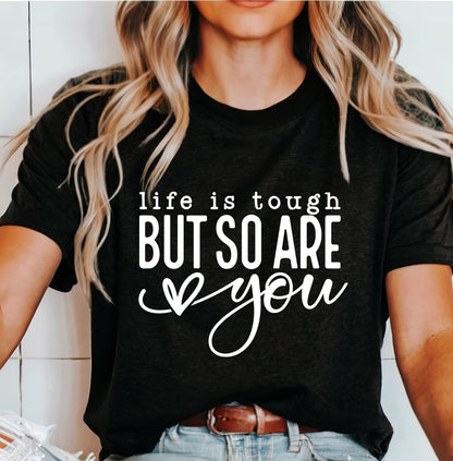 Life Is Tough But So Are You White Text T-Shirt