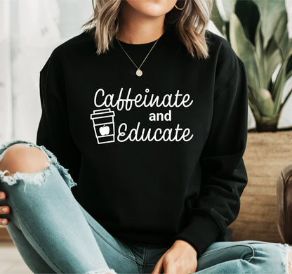 Caffeinate and Educate Sweatshirt