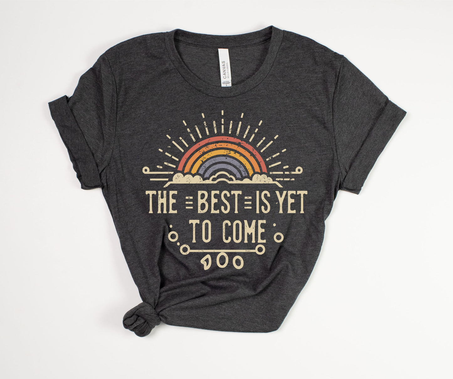 The Best Is Yet To Come T-Shirt