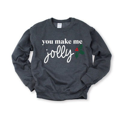 You Make Me Jolly Sweatshirt