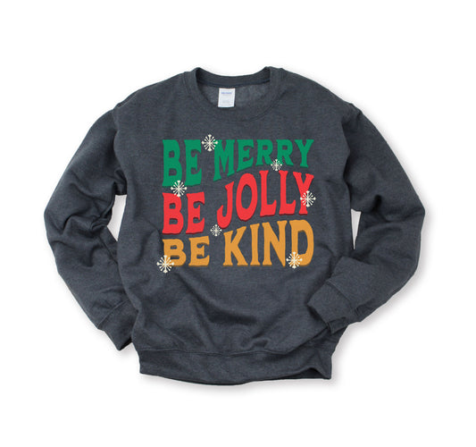 Be Merry, Jolly, Kind Sweatshirt