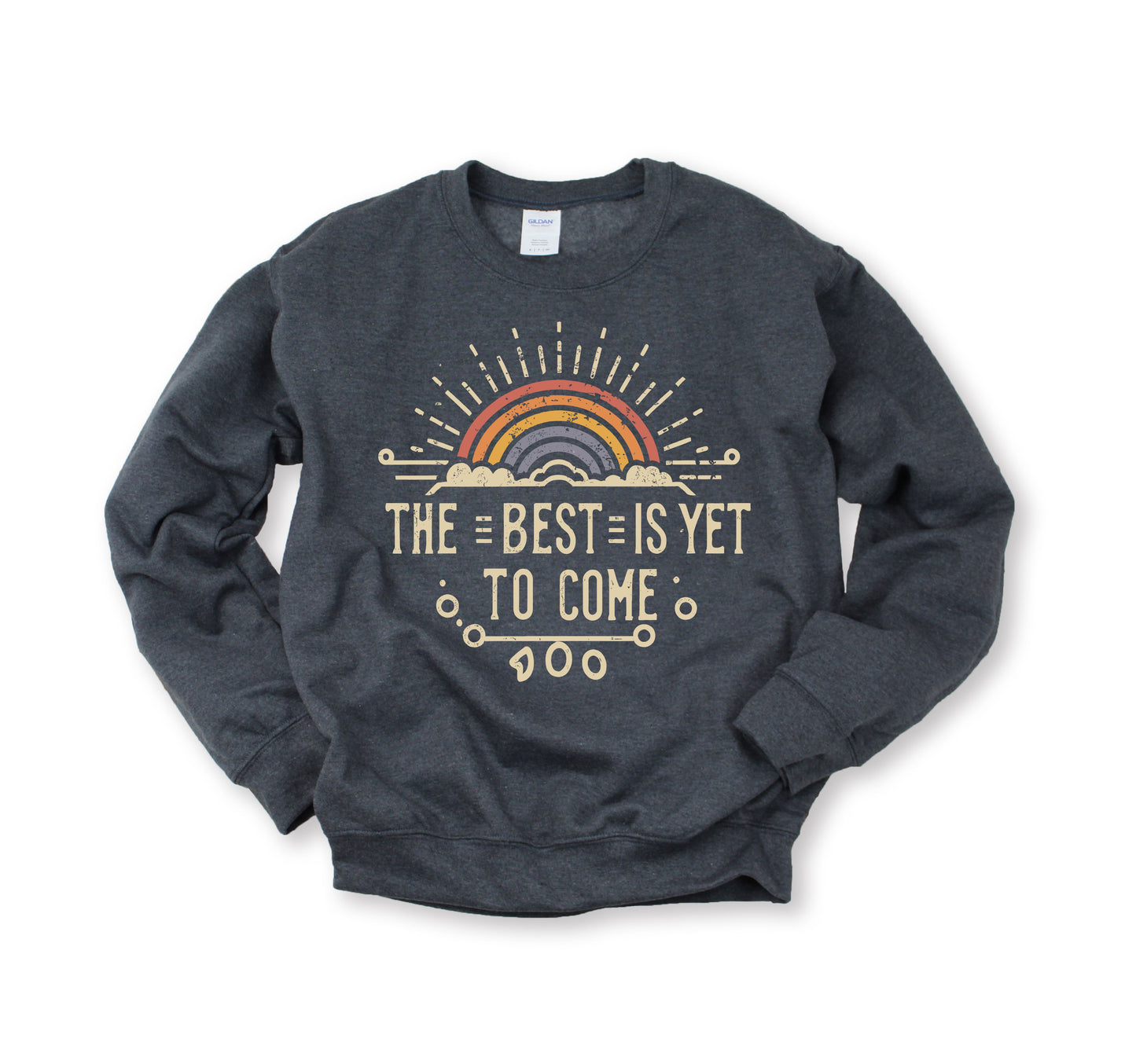 Best is Yet to Come Sweatshirt