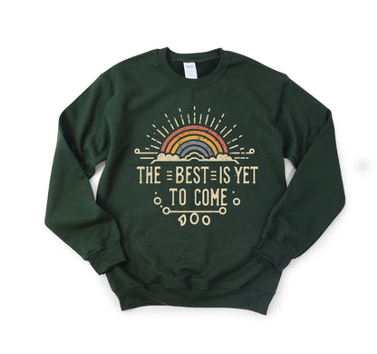 Best is Yet to Come Sweatshirt