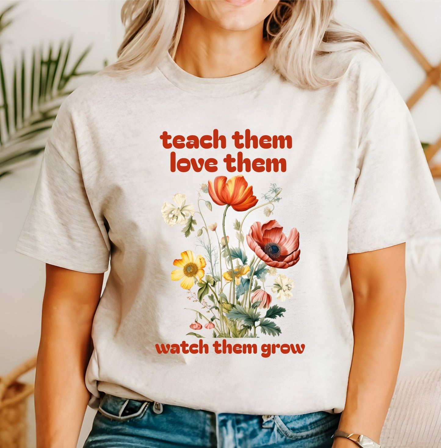 Teach Love Watch Them Grow T-Shirt