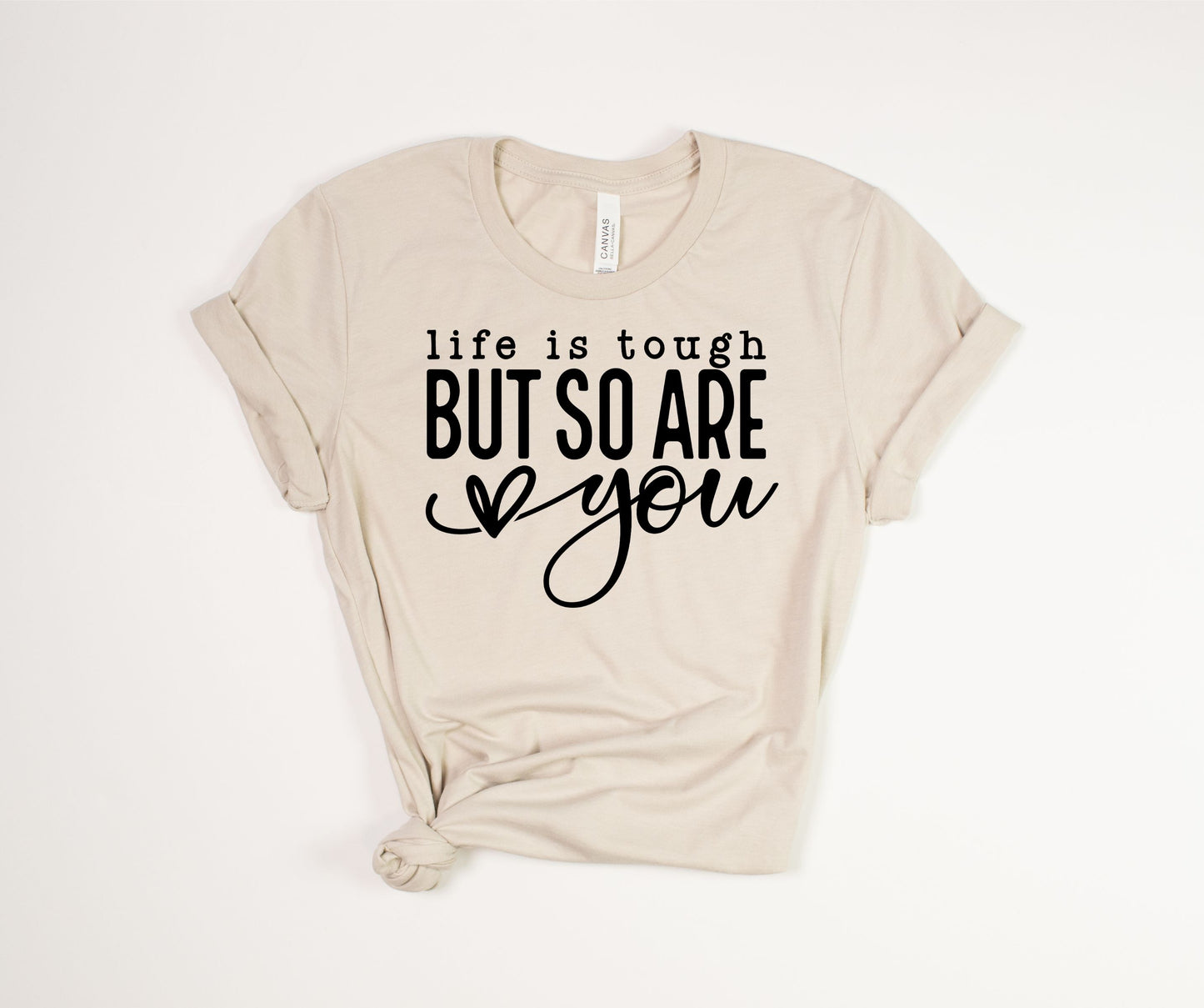 Life Is Tough But So Are You Black Text T-Shirt