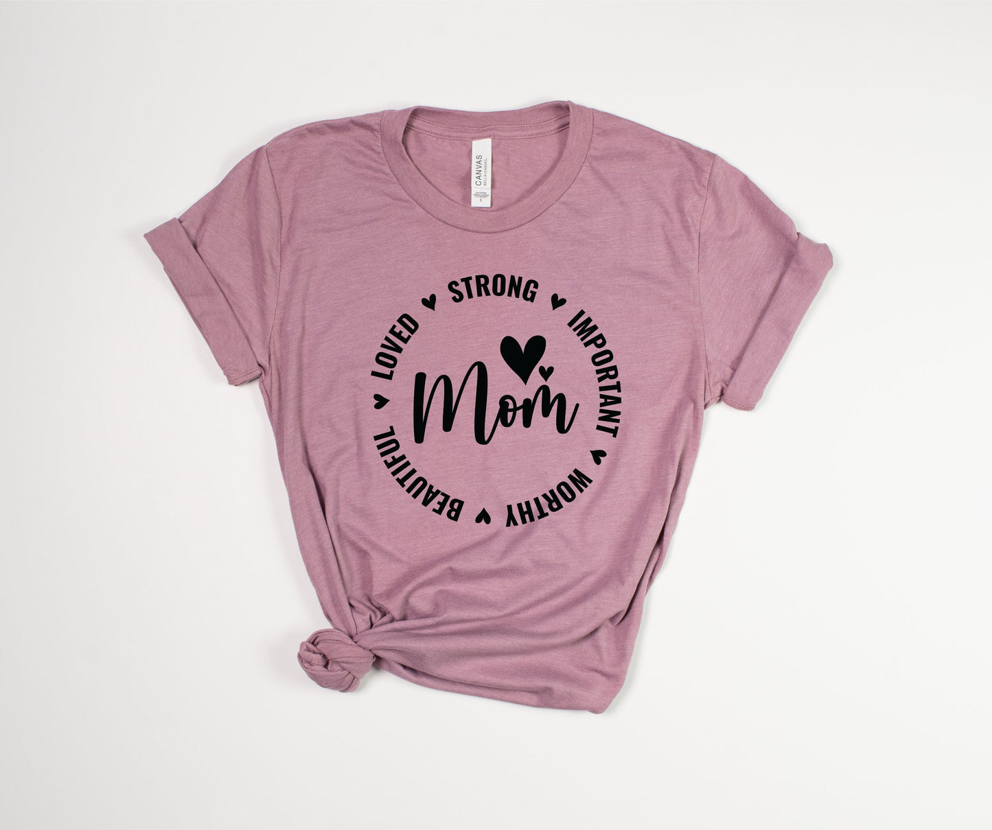 Loved Strong Important Worthy Beautiful Mom T-Shirt