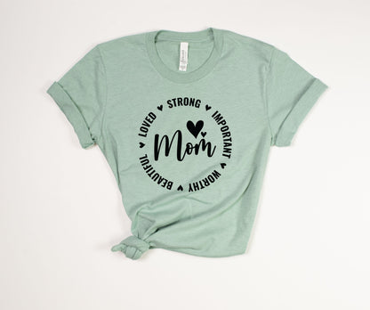 Loved Strong Important Worthy Beautiful Mom T-Shirt