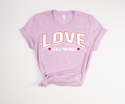 Love is All You Need T-Shirt