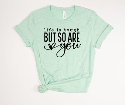 Life Is Tough But So Are You Black Text T-Shirt