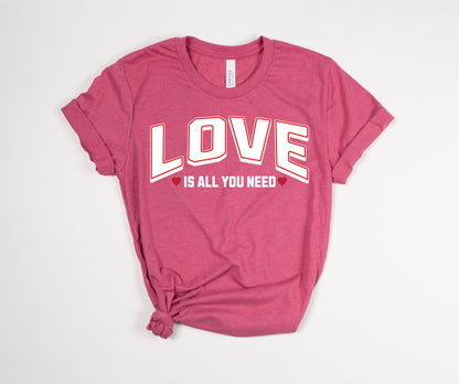 Love is All You Need T-Shirt