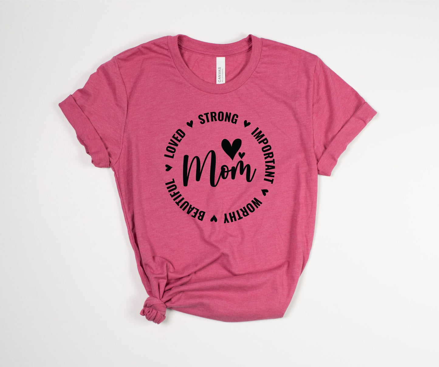 Loved Strong Important Worthy Beautiful Mom T-Shirt