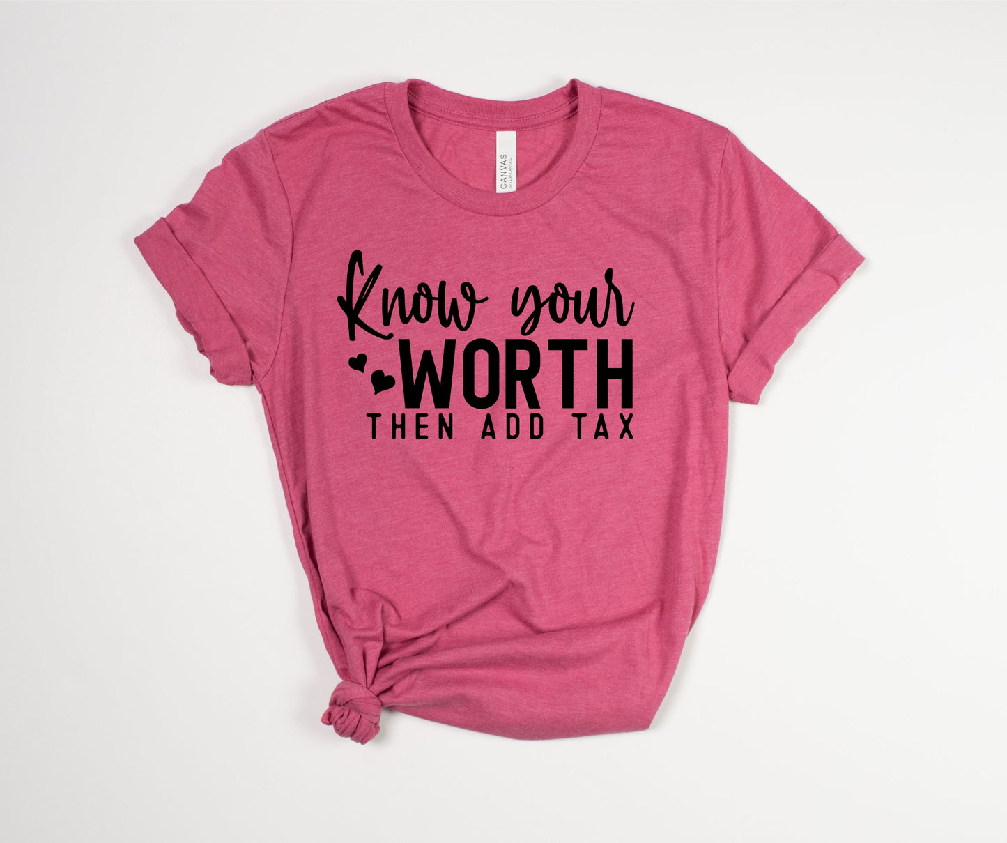 Know Your Worth Then Add Tax T-Shirt