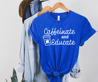 Caffeinate and Educate T-Shirt