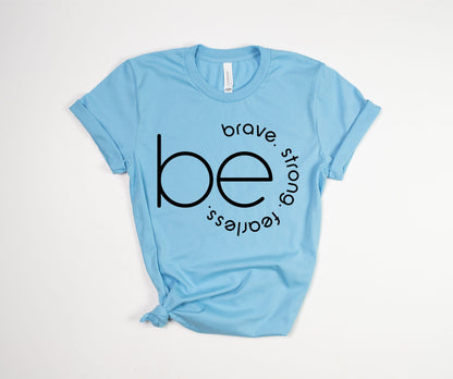 Be Brave Strong Fearless T-Shirt