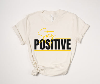 "Stay Positive" Uplifting T-Shirt