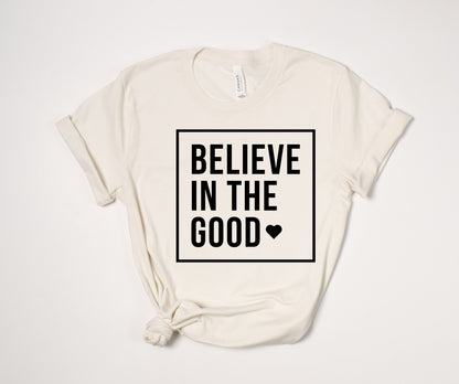 "Believe in the Good" T-Shirt