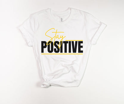"Stay Positive" Uplifting T-Shirt