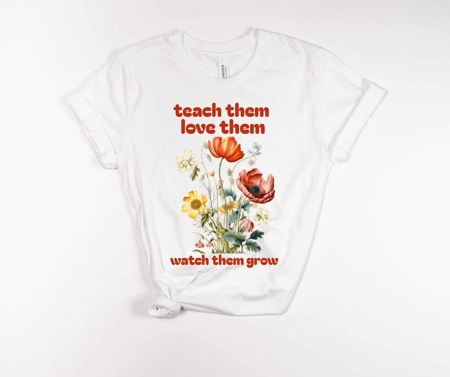 Teach Love Watch Them Grow T-Shirt