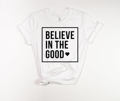"Believe in the Good" T-Shirt