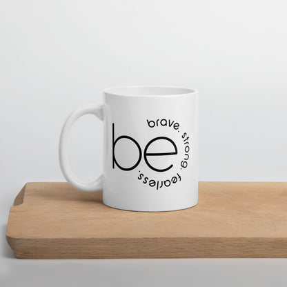 Be Strong, Brave, Fearless White Glossy Mug