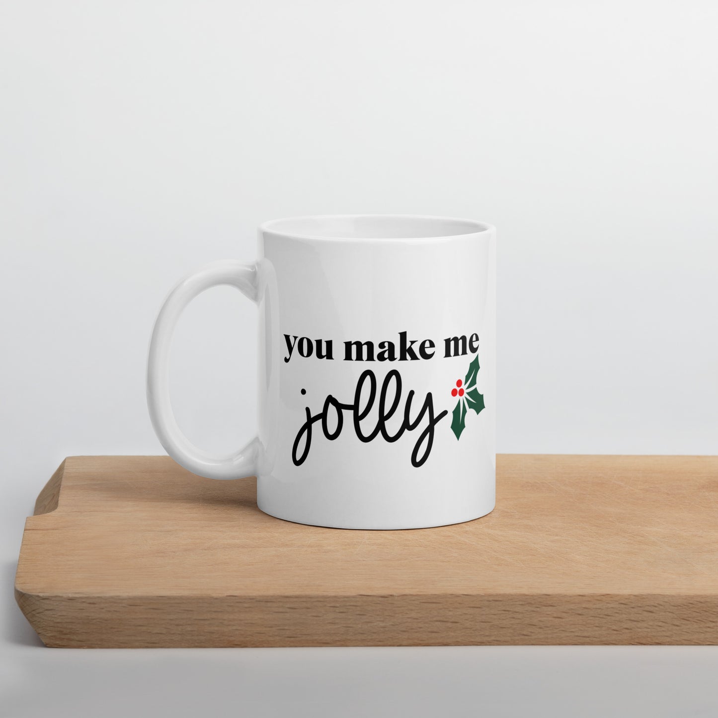 You Make Me Jolly White Glossy Mug