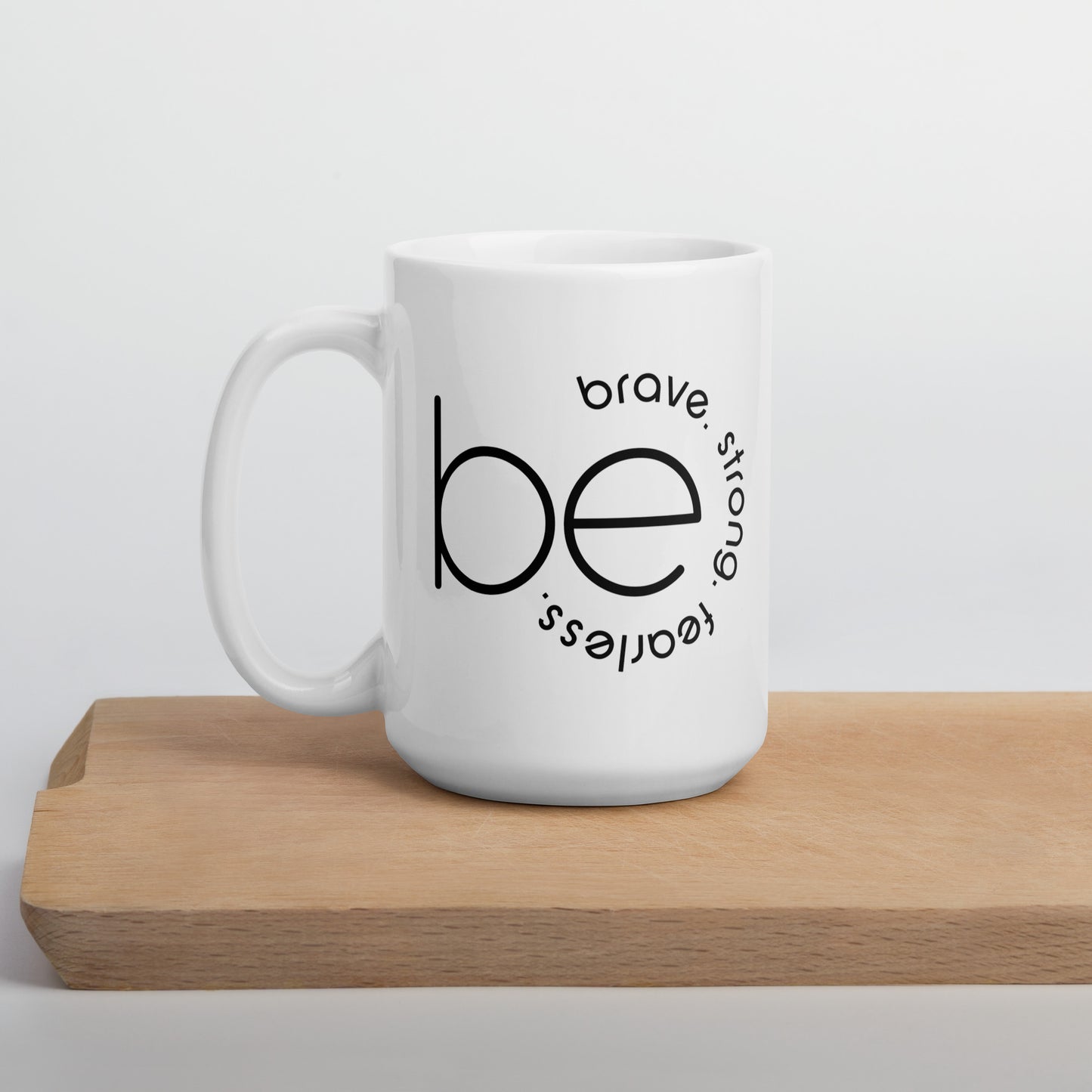 Be Strong, Brave, Fearless White Glossy Mug