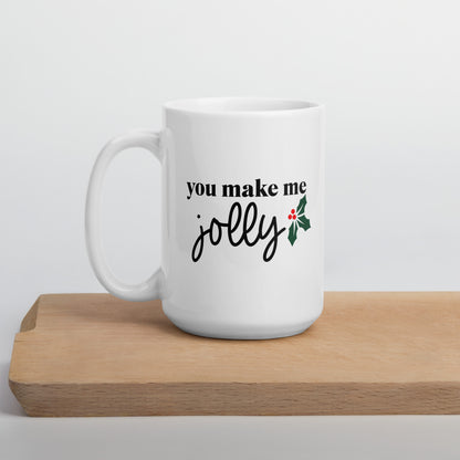 You Make Me Jolly White Glossy Mug