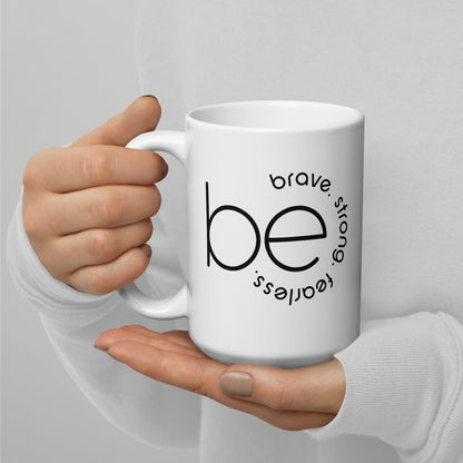 Be Strong, Brave, Fearless White Glossy Mug