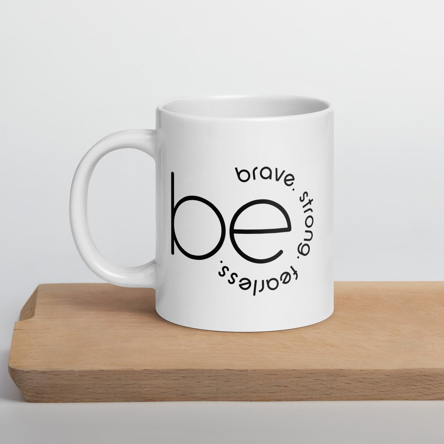 Be Strong, Brave, Fearless White Glossy Mug