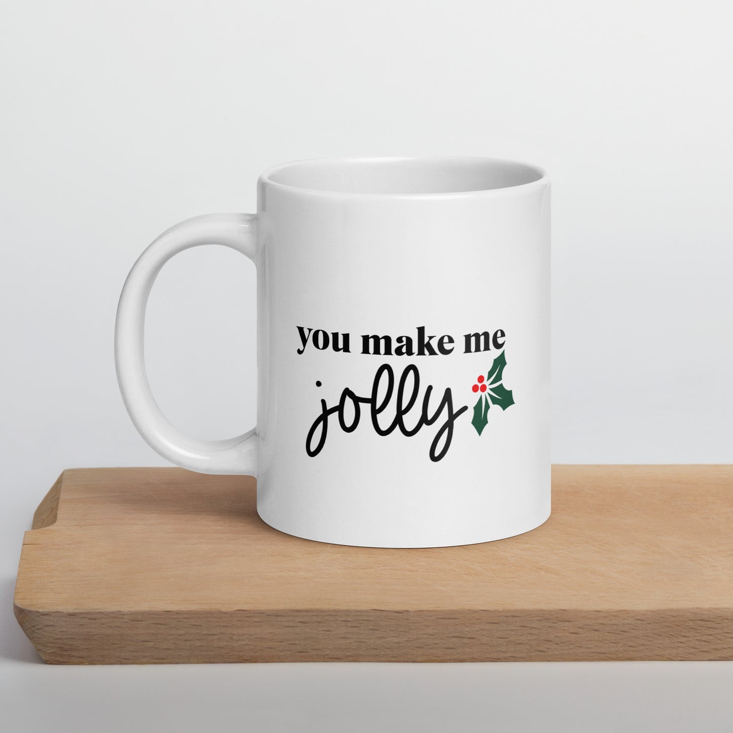 You Make Me Jolly White Glossy Mug