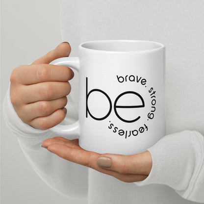 Be Strong, Brave, Fearless White Glossy Mug